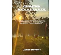 OPERATION M.O.U.S.E.P.A.R.T.S.: "A de-classified top-secret military document from the future."