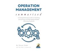 OPERATION MANAGEMENT Summarized: Master the Fundamentals of Operations, Supply Chains, and Process Optimization for Business Success (Business Summit Collection)