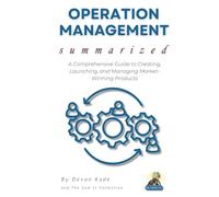 OPERATION MANAGEMENT Summarized: Master the Fundamentals of Operations, Supply Chains, and Process Optimization for Business Success (Business Summit Collection)