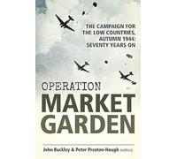Operation Market Garden: The Campaign for the Low Countries, Autumn 1944: Seventy Years On (Wolverhampton Military Studies)