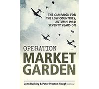 Operation Market Garden: The Campaign for the Low Countries, Autumn 1944: Seventy Years On (Wolverhampton Military Studies)