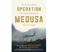 Operation Medusa The Furious Battle That Saved Afghanistan from the Taliban