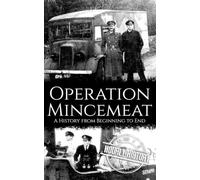 Operation Mincemeat: A History from Beginning to End (World War 2 Battles)