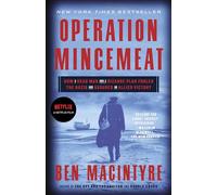 Operation Mincemeat: How a Dead Man and a Bizarre Plan Fooled the Nazis and Assured an Allied Victory