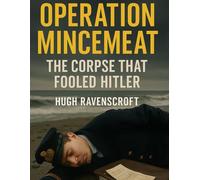 Operation Mincemeat: The Corpse That Fooled Hitler: 12 (Everything World War 2 - WWII)