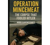Operation Mincemeat: The Corpse That Fooled Hitler (Everything World War 2 - WWII)