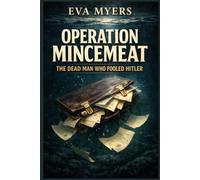 Operation Mincemeat: The Dead Man Who Fooled Hitler