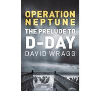 Operation Neptune: The Prelude to D-Day