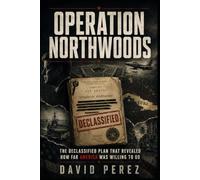 Operation Northwoods: The Declassified Plan That Revealed How Far America Was Willing to Go