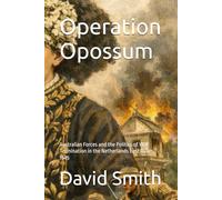 Operation Opossum: Australian Forces and the Politics of War Termination in the Netherlands East Indies, 1945 (Australian World war 2 History)