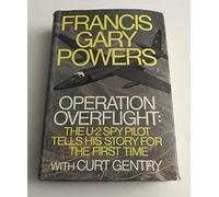 OPERATION OVERFLIGHT: THE U-2 SPY PILOT TELLS HIS STORY FOR THE FIRST TIME.