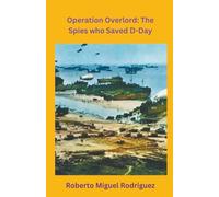 Operation Overlord: The Spies who Saved D-Day
