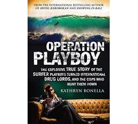 Operation Playboy : Playboy Surfers Turned International Drug Lords - The Explosive True Story