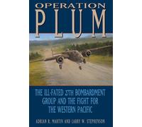 Operation Plum: The III-fated 27th Bombardment Group and the Fight for the Western Pacific (Texas A&M University Military History Series): 117
