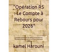 "Opération R5 : Le Compte à Rebours pour 2026": Comment la Monnaie des BRICS va Bouleverser l'Économie Mondiale et Ce Qu'il Faut Faire Avant 2028