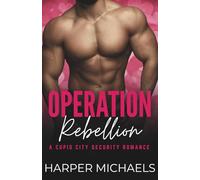 Operation: Rebellion: A Cupid City Security Romance