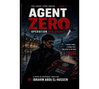 Operation Red Velvet: Zero Hour: A High-Stakes Espionage Thriller: Agent Zero vs. The Shadow Network: 2 (AGENT ZERO: OPERATION PHANTOM CIPHER)