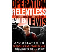 Operation Relentless: An SAS Veteran's Hunt for the World's Most Wanted Man-Russian Fugitive "The Lord of War