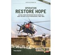 Operation Restore Hope: US Military Intervention in Somalia and the Battle of Mogadishu, 1992-1994: 57 (Africa@War)