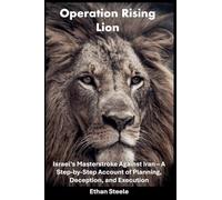 Operation Rising Lion: Israel's Masterstroke Against Iran - A Step-by-Step Account of Planning, Deception, and Execution