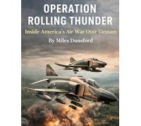 Operation Rolling Thunder: Inside America’s Air War Over Vietnam (Zentara Cold War Operations Revealed)