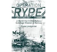 Operation RYPE: A WWII OSS Railway Sabotage Mission in Norway