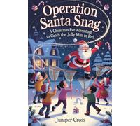 Operation Santa Snag: A Christmas Eve Adventure to Catch the Jolly Man in Red