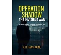 Operation Shadow : The Invisible War: A Techno-Thriller of Espionage, AI Deception, and a European Digital Cartel
