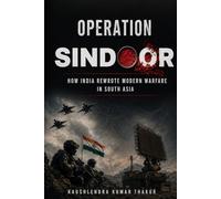 Operation Sindoor: How India Rewrote Modern Warfare in South Asia
