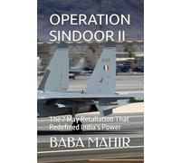 OPERATION SINDOOR II: The 7 May Retaliation That Redefined India’s Power