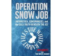 Operation Snow Job: Antarctica, Conspiracies And The Cold Truth Beneath The Ice (The white rabbit files)