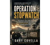 Operation Stopwatch: The Untold True Story of the Impossible Mission That Saved 2,147 Civilians from a Japanese Death Camp