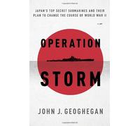 Operation Storm: Japan's Top Secret Submarines and Their Plan to Change the Course of World War II