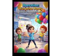 Operation: Surprise Party: Master Planning & Problem-Solving: A PM Kids Lab Adventure!