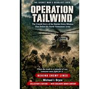 OPERATION TAILWIND: THE SECRET WAR’S DEADLIEST RAID - Collector's Edition: The Untold Story of the Hatchet Force Mission That Defied the North Vietnamese Army (Secret Files)