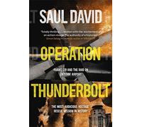 Operation Thunderbolt: Flight 139 and the Raid on Entebbe Airport, the Most Audacious Hostage Rescue Mission in History by Saul David (2015-07-02)