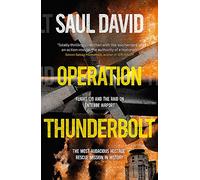 Operation Thunderbolt: The Entebbe Raid - The Most Audacious Hostage Rescue Mission in History