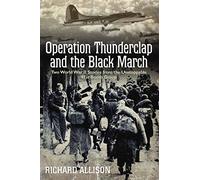 Operation Thunderclap and the Black March: The World War II Stories from the Unstoppable 91st Bomb Group