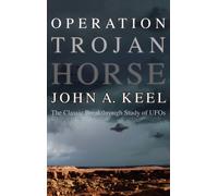 Operation Trojan Horse : The Classic Breakthrough Study of UFOs