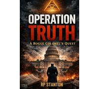 OPERATION TRUTH: A ROGUE COLONEL'S QUEST