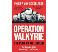 Operation Valkyrie: The Plot To Kill Hitler