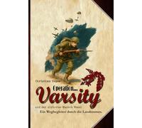 Operation Varsity und der Airborne-Marsch Wesel: Ein Wegbegleiter durch die Landezonen.