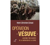 OPERATION VESUVE - L'HISTOIRE TRES SECRETE DE LA LIBERATION DE LA CORSE: L'histoire très secrète de la libération de la Corse