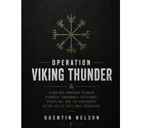 OPERATION VIKING THUNDER: A 365-Day Campaign to Build Strength, Endurance, Resilience, Discipline, and the Confidence to Say Yes to Life's Next Adventure
