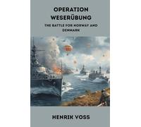 Operation Weserubung: The Battle for Norway and Denmark