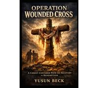 Operation Wounded Cross (Two-Book Series): Christ-Centered Recovery, Care, and Discipleship for the Church and the Home