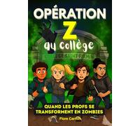 Opération Z au Collège: Quand les profs se transforment en zombies - Roman jeunesse plein d’humour, d’action et de mystère pour enfants et préados - ... fantastique pour enfants de 8 à 13 ans -
