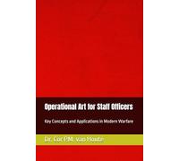 Operational Art for Staff Officers: Key Concepts and Applications in Modern Warfare: 4 (Military Science)