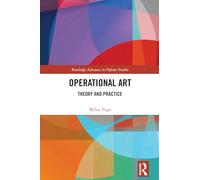 Operational Art: Theory and Practice (Routledge Advances in Defence Studies)