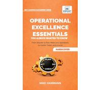 Operational Excellence Essentials You Always Wanted to Know: Featuring Lean Management, Continuous Improvement, Leadership, Culture, and Process Optimization (Self-Learning Management Series)